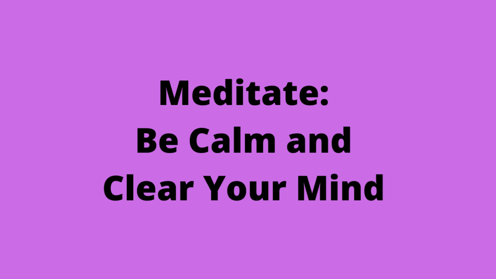 Meditate_-Be-Calm-and-Clear-Your-Mind-